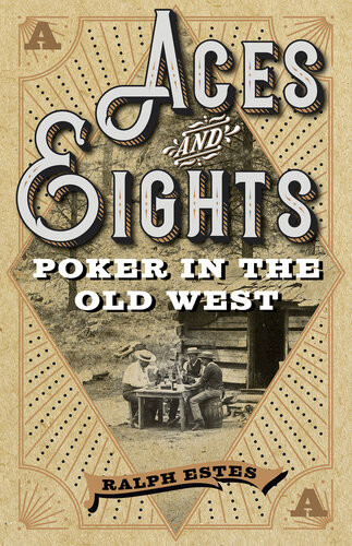 Aces And Eights Poker In The Old West Ralph Estes