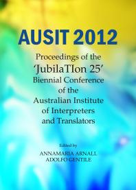 Ausit 2012 Proceedings Of The Jubilation 25 Biennial Conference Of The Australian Institute Of Interpreters And Translators 1st Edition Annamaria Arnall Adolfo Gentile