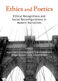 Ethics And Poetics Ethical Recognitions And Social Reconfigurations In Modern Narratives 1st Edition Margrt Gunnarsdttir Champion Irina Rasmussen Goloubeva