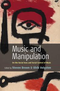 Music And Manipulation On The Social Uses And Social Control Of Music 1st Edition Steven Brown Ulrik Volgsten