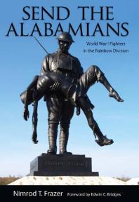 Send The Alabamians World War I Fighters In The Rainbow Division 1st Edition Nimrod Thompson Frazer Edwin C Bridges