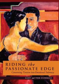 Riding The Passionate Edge Converting Tension Into Emotional Intimacy 1st Edition Mary Cushman Tom Cushman