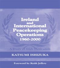 Ireland And International Peacekeeping Operations 19602000 Katsumi Ishizuka Keith Jeffery