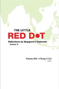 Little Red Dot The Reflections By Singapores Diplomats Volume Ii Reflections By Singapores Diplomats Tommy Koh Li Lin Chang