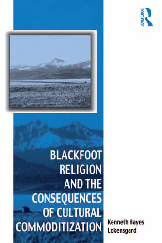 Blackfoot Religion And The Consequences Of Cultural Commoditization Kenneth Hayes Lokensgard