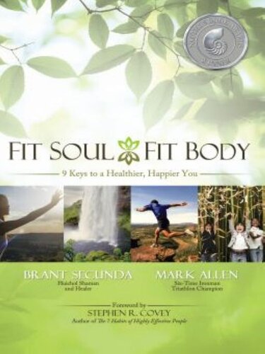 Fit Soul Fit Body 9 Keys To A Healthier Happier You Brant Secunda Mark Allen