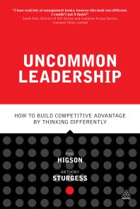 Uncommon Leadership How To Build Competitive Advantage By Thinking Differently 1st Edition Phil Higson Anthony Sturgess