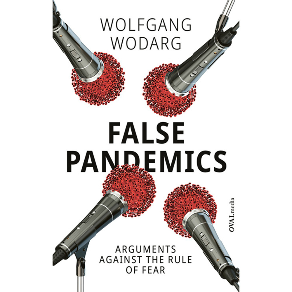 False Pandemics Arguments Against The Rule Of Fear Wolfgang Wodarg