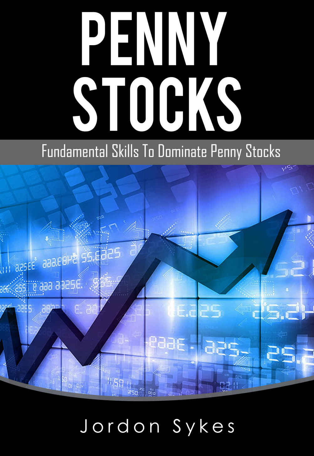 Penny Stocks Fundamental Skills To Dominate Penny Stocks Jordon Sykes