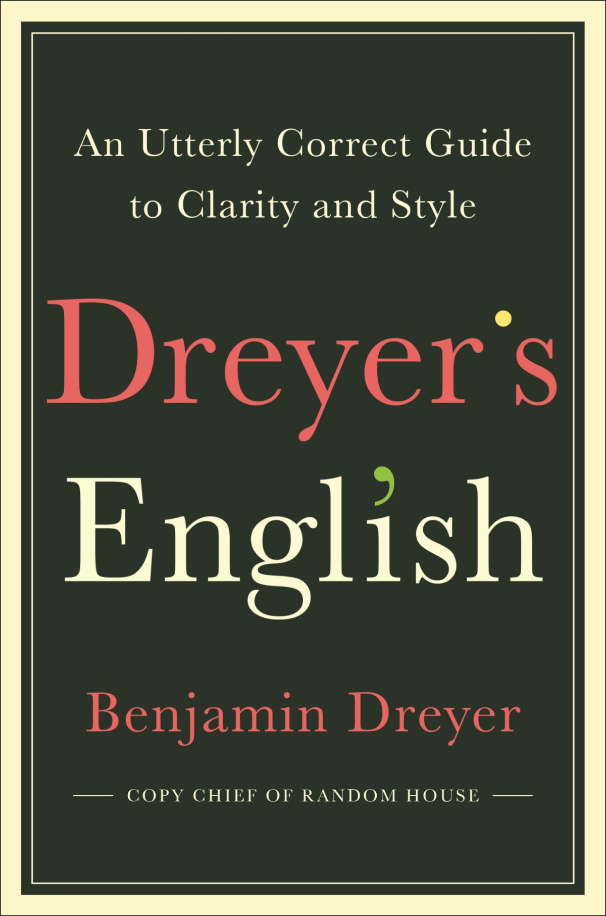 Dreyers English An Utterly Correct Guide To Clarity And Style Benjamin Dreyer