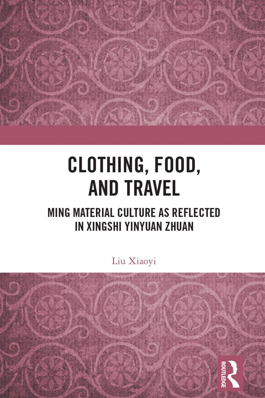 Clothing Food And Travel 1st Edition Xiaoyi Liu Specialist In Classical Chinese Language And Literature