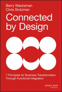 Connected By Design Seven Principles For Business Transformation Through Functional Integration 1st Edition Chris Stutzman Barry Wacksman Peter Kim