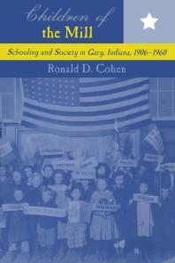Children Of The Mill Schooling And Society In Gary Indiana 19061960 Ronald D Cohen