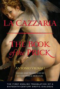 La Cazzaria The Book Of The Prick Antonio Vignali Ian Frederick Moulton