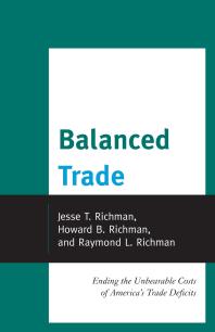 Balanced Trade Ending The Unbearable Costs Of Americas Trade Deficits Jesse Richman Howard Richman Raymond Richman
