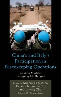 Chinas And Italys Participation In Peacekeeping Operations Existing Models Emerging Challenges Andrea De Guttry Jessica Colombo Emanuele Sommario Lijiang Zhu Romano Prodi Giulio Bartolini Fabrizio Battistelli Mariangela Bizzarri Fabio Caffio Fabrizio Cinoglossi
