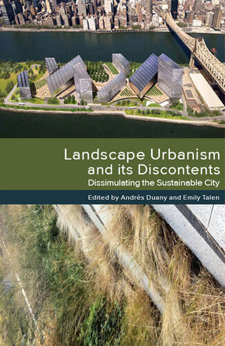 Landscape Urbanism And Its Discontents Dissimulating The Sustainable City Andrs Duany Emily Talen