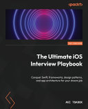 The Ultimate Ios Interview Playbook Conquer Swift Frameworks Design Patterns And App Architecture For Your Dream Job Avi Tsadok