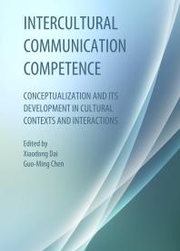Intercultural Communication Competence Conceptualization And Its Development In Cultural Contexts And Interactions 1st Edition Xiaodong Dai Guoming Chen