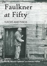Faulkner At Fifty Tutors And Tyros 1st Edition Marie Linardyeterian Grald Prher