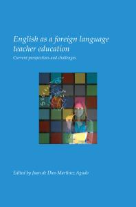English As A Foreign Language Teacher Education Current Perspectives And Challenges 1st Edition Juan De Dios Martnez Agudo