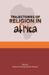 Trajectories Of Religion In Africa Essays In Honour Of John S Pobee 1st Edition Cephas N Omenyo Eric B Anum