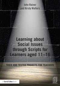 Learning About Social Issues Through Scripts For Learners Aged 1116 Tried And Tested Projects For Teachers John Rainer Kirsty Walters