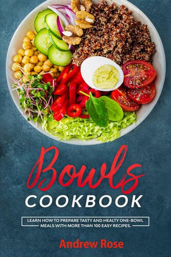 Bowls Cookbook Learn How To Prepare Tasty And Healty Onebowl Meals With More Than 100 Easy Recipes Andrew Rose