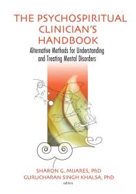 The Psychospiritual Clinicians Handbook Alternative Methods For Understanding And Treating Mental Disorders Sharon G Mijares Gurucharan Singh Khalsa