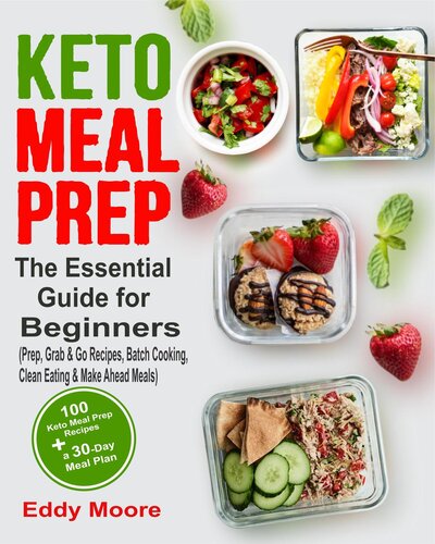 Keto Meal Prep The Essential Guide For Beginners With 100 Keto Meal Prep Recipes And A 30day Meal Plan Prep Grab Go Recipes Batch Cooking Clean Eating Make Ahead Meals Eddy Moore