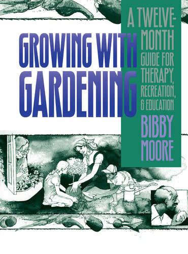 Growing With Gardening A Twelvemonth Guide For Therapy Recreation And Education Bibby Moore