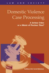 Domestic Violence Case Processing A Serious Crime Or A Waste Of Precious Time 1st Edition Kathleen Erin Curruldykeman