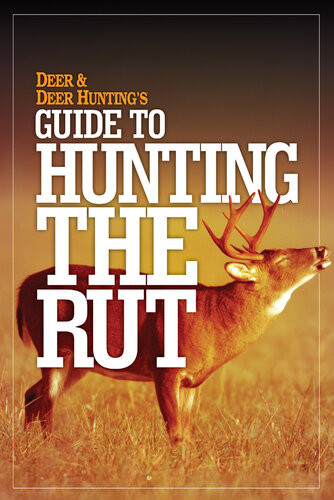 Deer Deer Huntings Guide To Hunting In The Rut Deer Deer Hunting Editors