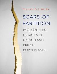 Scars Of Partition Postcolonial Legacies In French And British Borderlands 1st Edition William Fs Miles