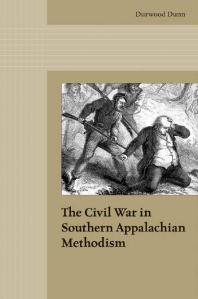 The Civil War In Southern Appalachian Methodism 1st Edition Durwood Dunn