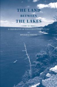 The Land Between The Lakes A Geography Of The Forgotten Future 1st Edition Ronald A Foresta