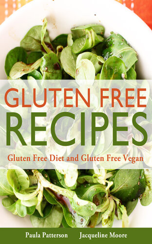 Gluten Free Recipes Gluten Free Diet And Gluten Free Vegan Paula Patterson Jacqueline Moore