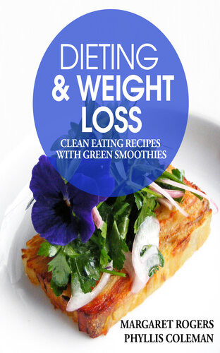Dieting And Weight Loss Clean Eating Recipes With Green Smoothies Margaret Rogers Phyllis Coleman
