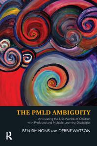 The Pmld Ambiguity Articulating The Lifeworlds Of Children With Profound And Multiple Learning Disabilities Ben Simmons Debbie Watson