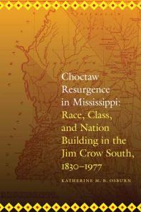 Choctaw Resurgence In Mississippi Race Class And Nation Building In The Jim Crow South 18301977 1st Edition Katherine M B Osburn