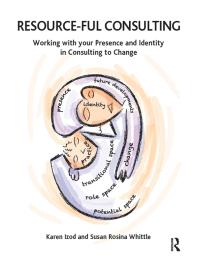 Resourceful Consulting Working With Your Presence And Identity In Consulting To Change Karen Izod Susan Rosina Whittle