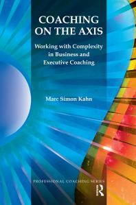 Coaching On The Axis Working With Complexity In Business And Executive Coaching Marc Simon Kahn
