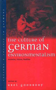 The Culture Of German Environmentalism Anxieties Visions Realities 1st Edition Axel Goodbody