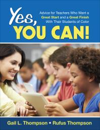 Yes You Can Advice For Teachers Who Want A Great Start And A Great Finish With Their Students Of Color 1st Edition Gail L Thompson Rufus Thompson