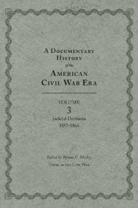 A Documentary History Of The American Civil War Era 3 Judicial Decisions 18571866 1st Edition Thomas C Mackey