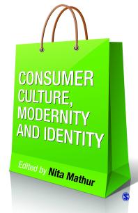 Consumer Culture Modernity And Identity 1st Edition Nita Mathur