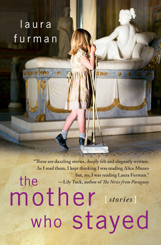 The Mother Who Stayed Laura Furman