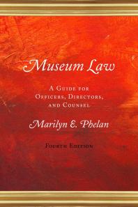 Museum Law A Guide For Officers Directors And Counsel 4th Edition Marilyn E Phelan