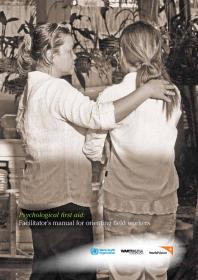 Psychological First Aid Facilitators Manual For Orienting Field Workers 1st Edition World Health Organization