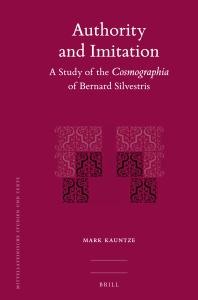 Authority And Imitation A Study Of The Cosmographia Of Bernard Silvestris 1st Edition Mark Kauntze